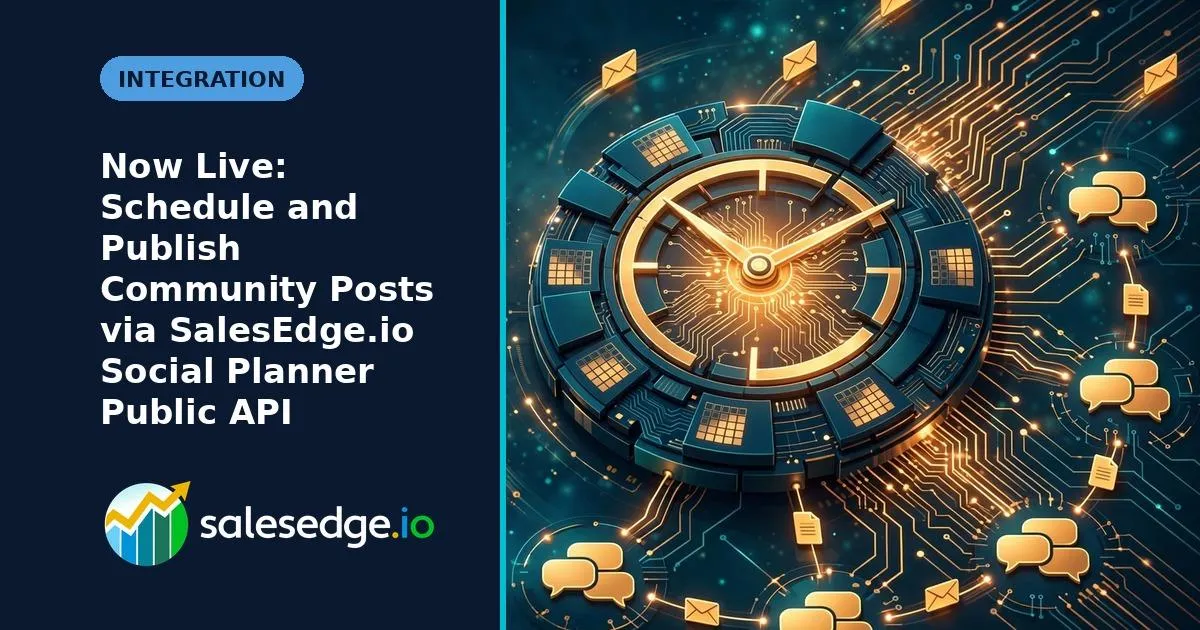 Now Live: Schedule and Publish Community Posts via SalesEdge.io Social Planner Public API