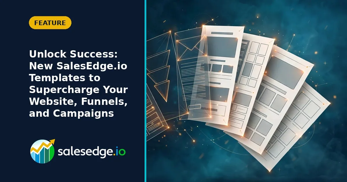 Unlock Success: New SalesEdge.io Templates to Supercharge Your Website, Funnels, and Campaigns