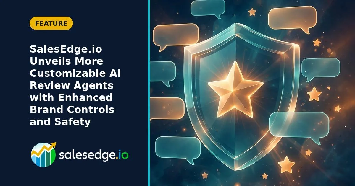 SalesEdge.io Unveils More Customizable AI Review Agents with Enhanced Brand Controls and Safety