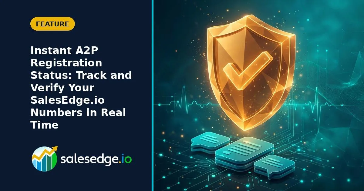 Instant A2P Registration Status: Track and Verify Your SalesEdge.io Numbers in Real Time