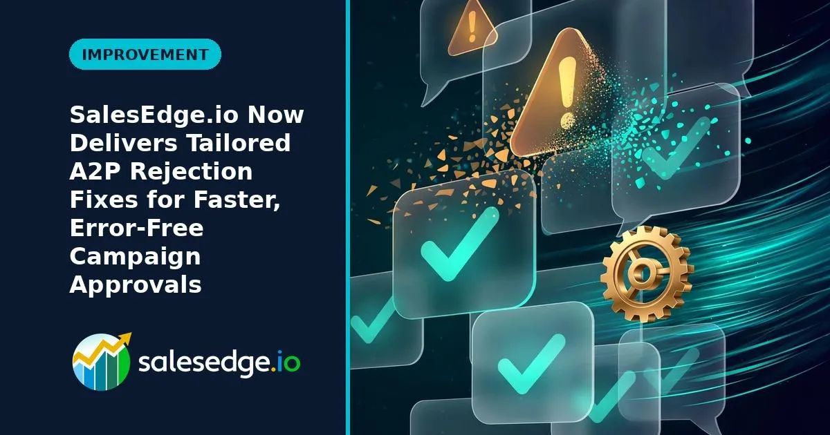 SalesEdge.io Now Delivers Tailored A2P Rejection Fixes for Faster, Error-Free Campaign Approvals
