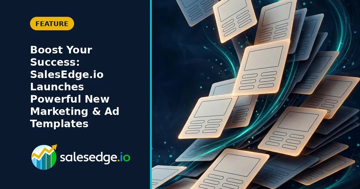 Boost Your Success: SalesEdge.io Launches Powerful New Marketing & Ad Templates
