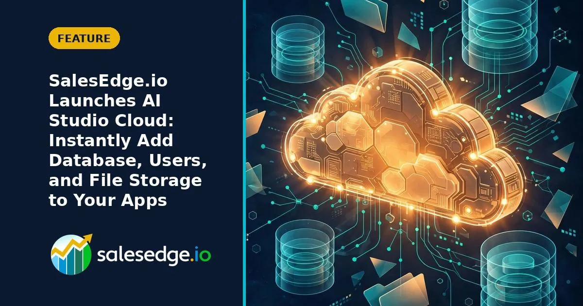 SalesEdge.io Launches AI Studio Cloud: Instantly Add Database, Users, and File Storage to Your Apps