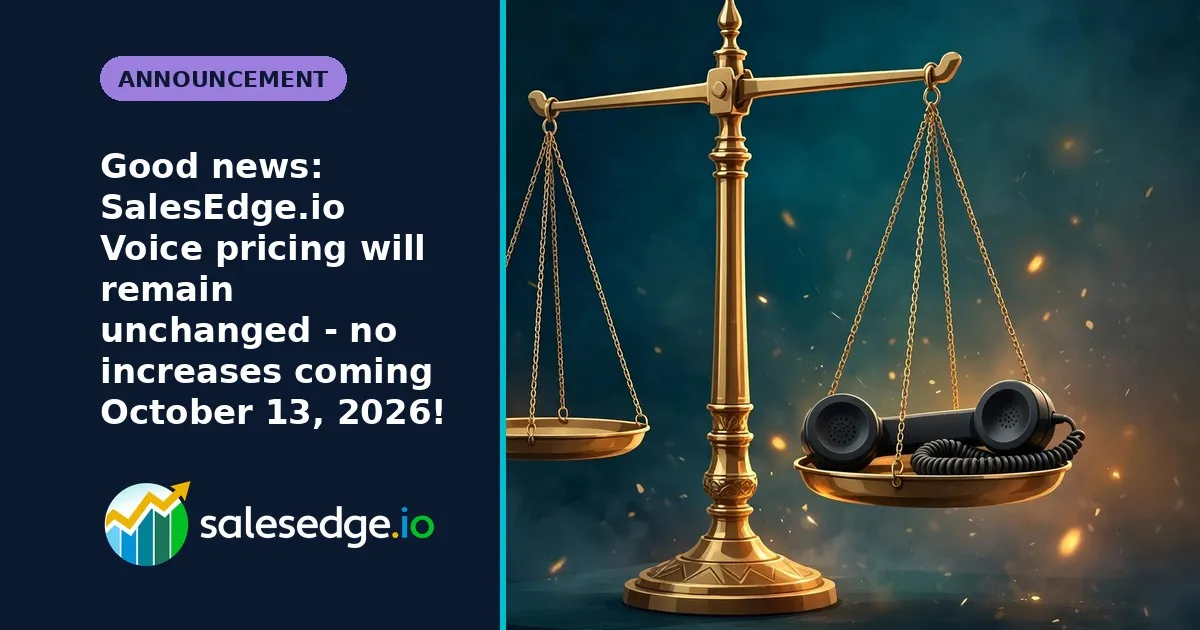 Good news: SalesEdge.io Voice pricing will remain unchanged—no increases coming October 13, 2026!