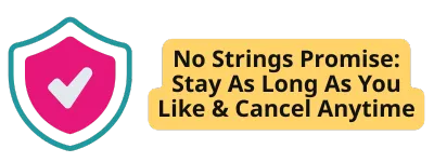 No Strings Promise: Stay As Long As You Like & Cancel Anytime