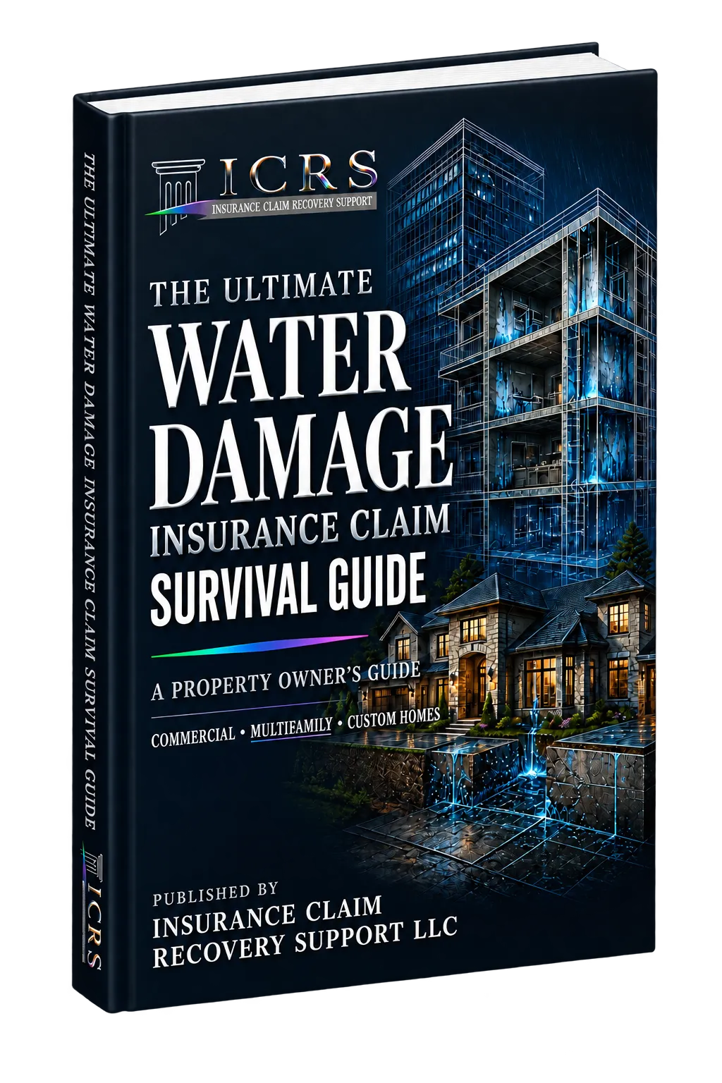 The Ultimate Water Damage Insurance Claim Survival Guide by ICRS — commercial, multifamily and custom homes
