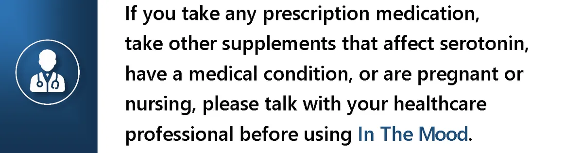 Safety information: consult a healthcare professional if taking prescription medications or supplements affecting serotonin, if you have a medical condition, or if pregnant or nursing.