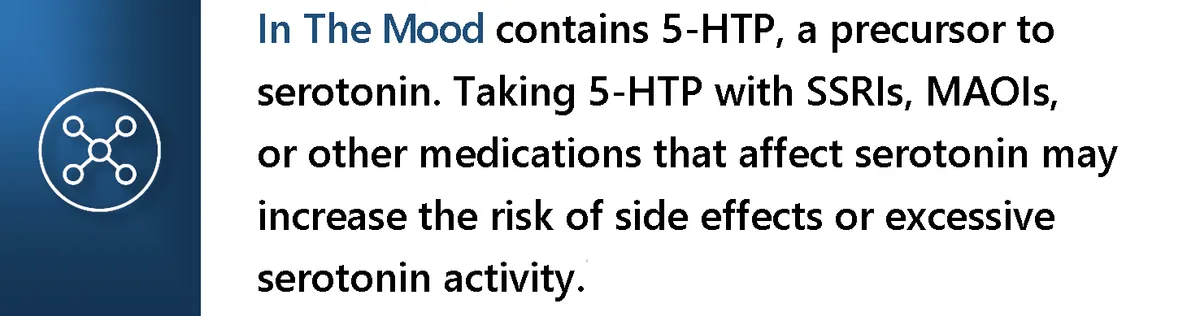Safety information: combining 5-HTP with SSRI or MAOI medications may increase the risk of side effects or excessive serotonin activity.