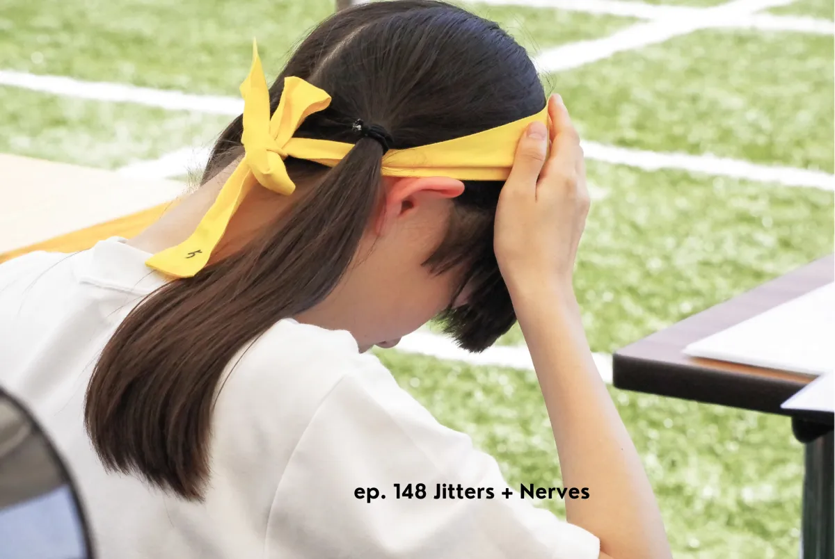 Jitters + Nerves · ep. 148