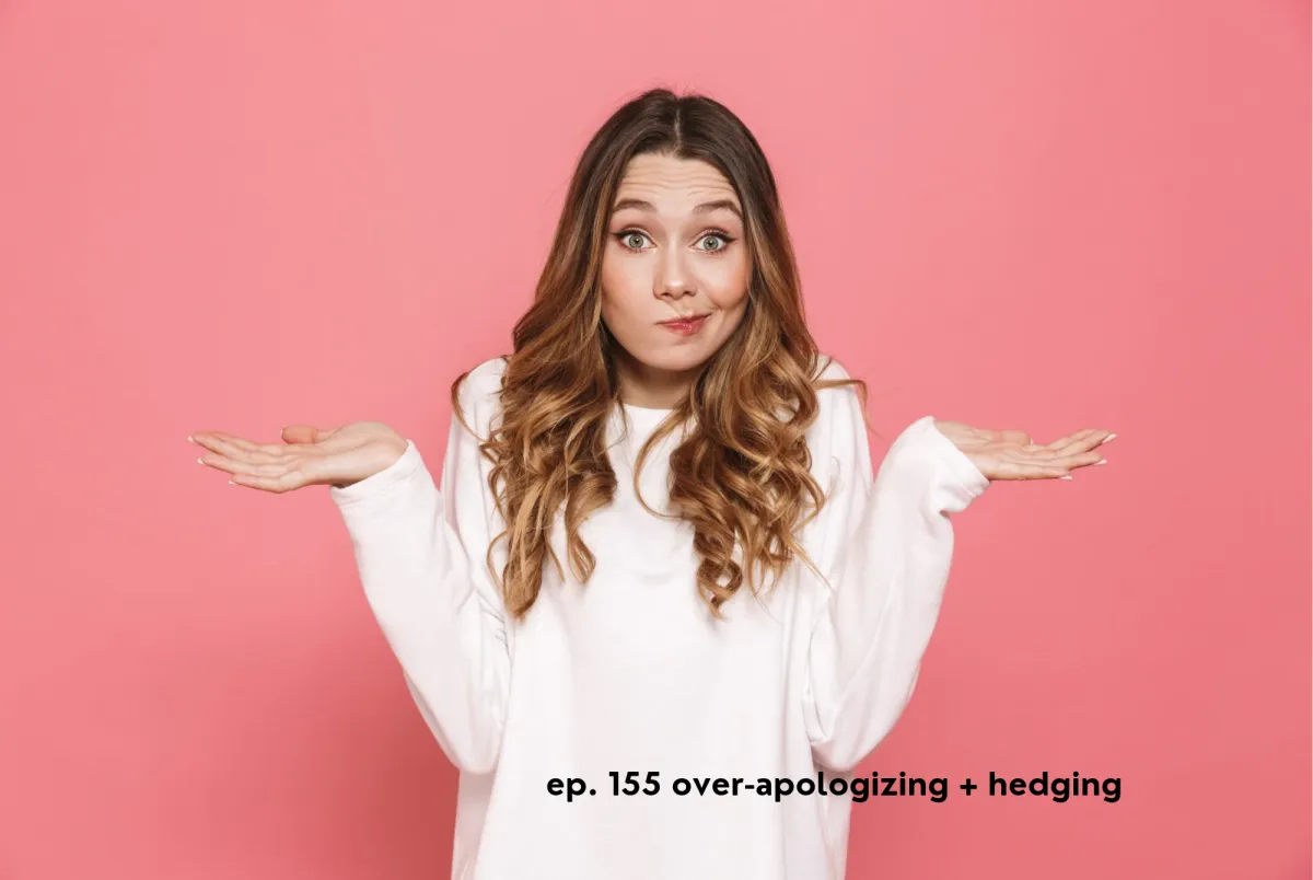 Over-apologizing + Hedging • ep. 155