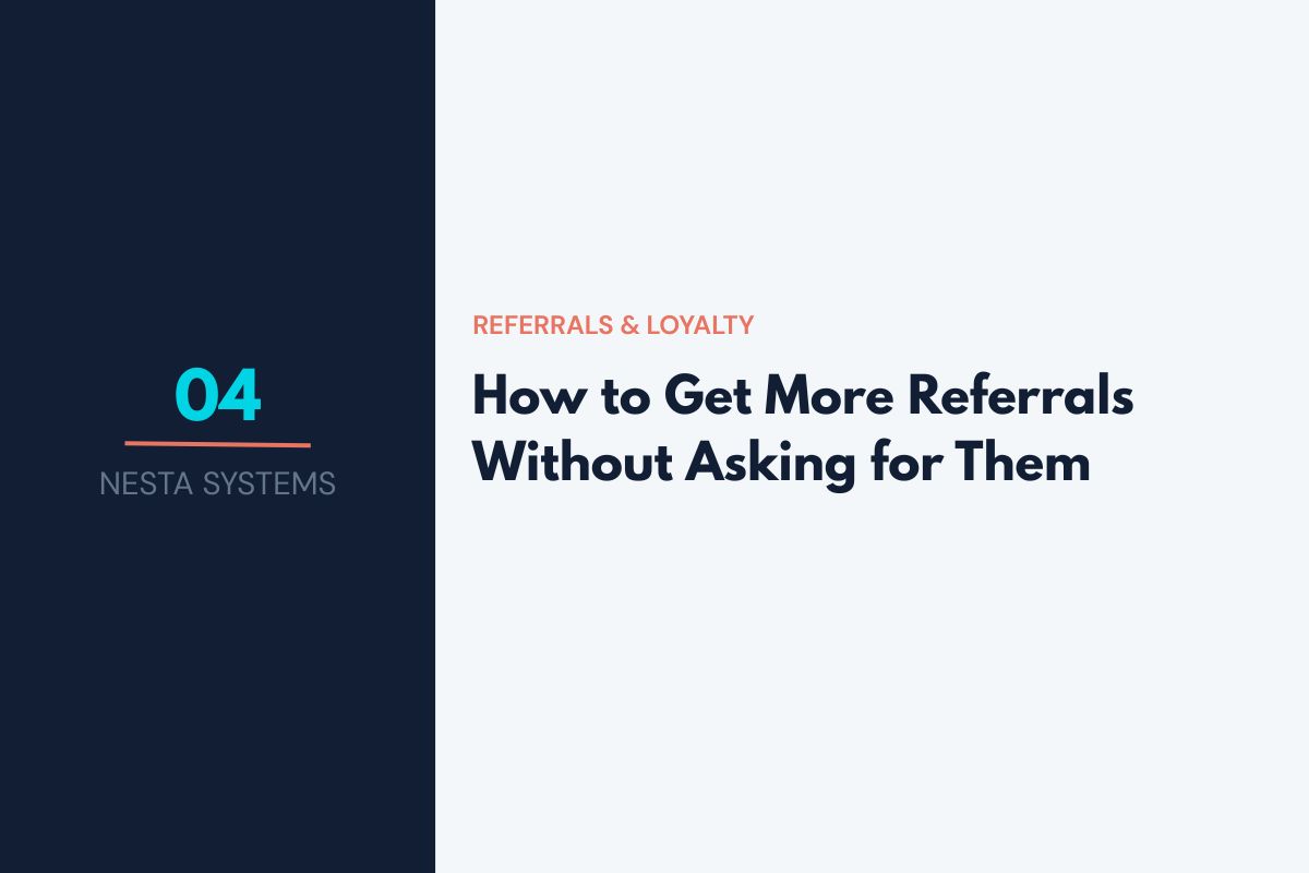 How to Get More Referrals Without Asking for Them | Nesta Systems