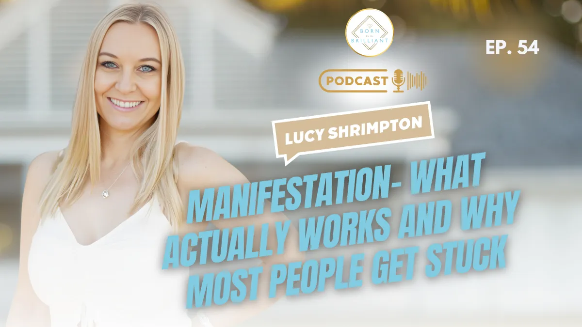 Podcast cover featuring a smiling blonde woman (Lucy Shrimpton) on the left, with text on the right reading “EP. 54” and “Manifestation – What Actually Works and Why Most People Get Stuck,” alongside a “Born to be Brilliant” podcast logo.