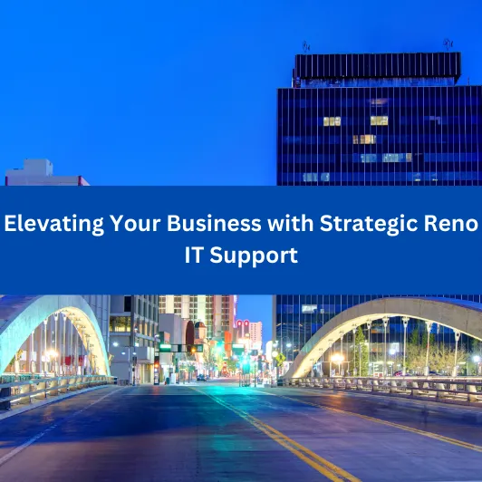 Elevating Your Business with Strategic Reno IT Support