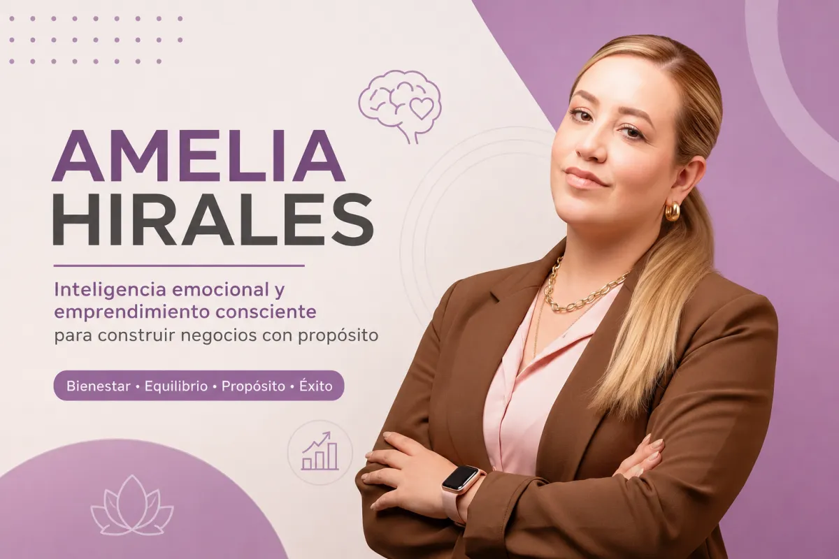 Amelia Hirales: Inteligencia emocional y emprendimiento consciente para construir negocios con propósito
