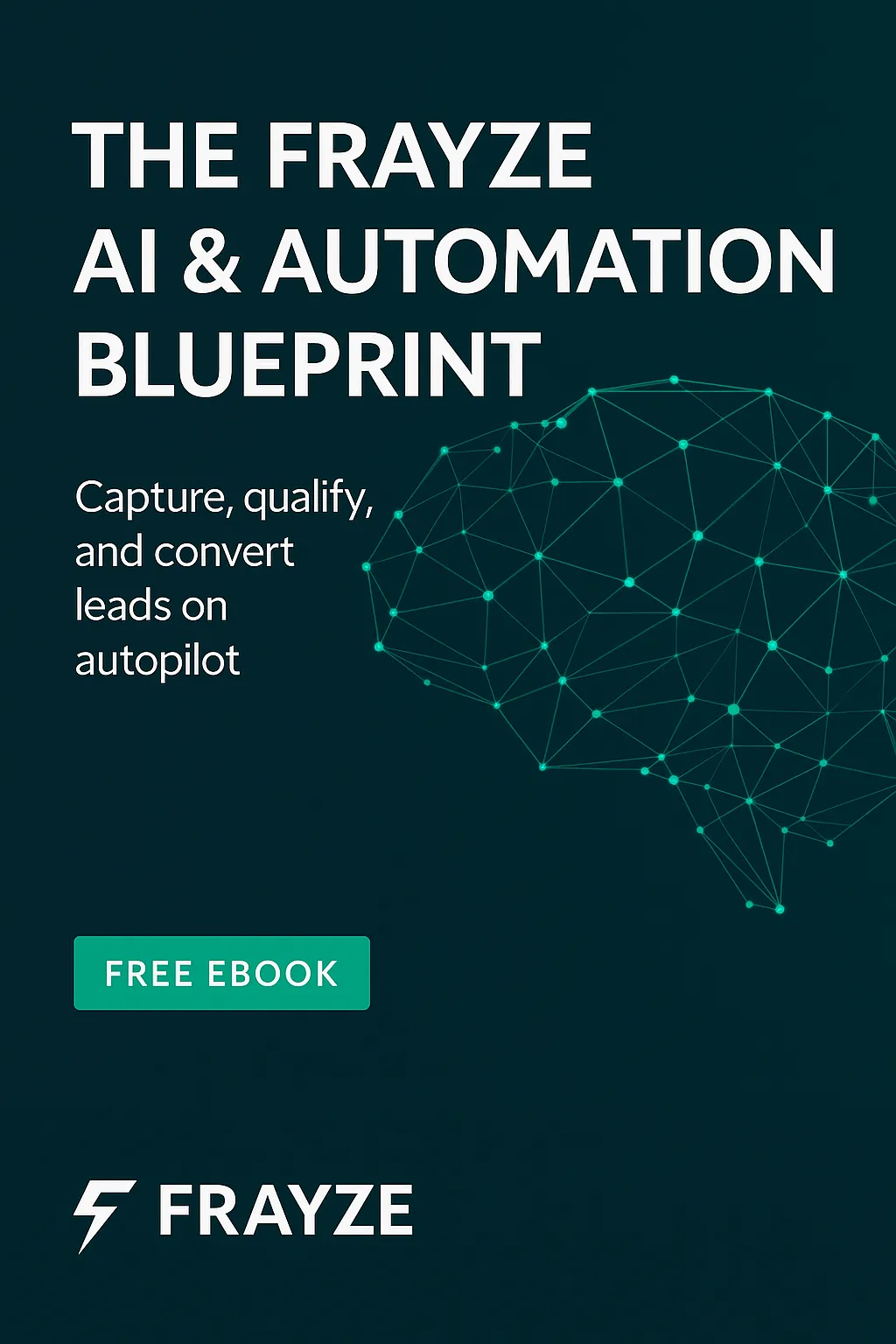 The Frayze AI & Automation Blueprint cover featuring a neural network brain graphic, with the text "Capture, qualify, and convert leads on autopilot," and a green button labeled "FREE EBOOK" at the bottom, promoting AI-driven lead generation solutions for small businesses.