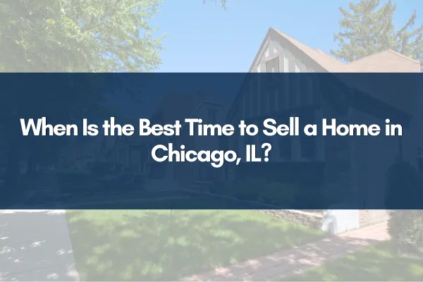 When Is the Best Time to Sell a Home in Chicago, IL?