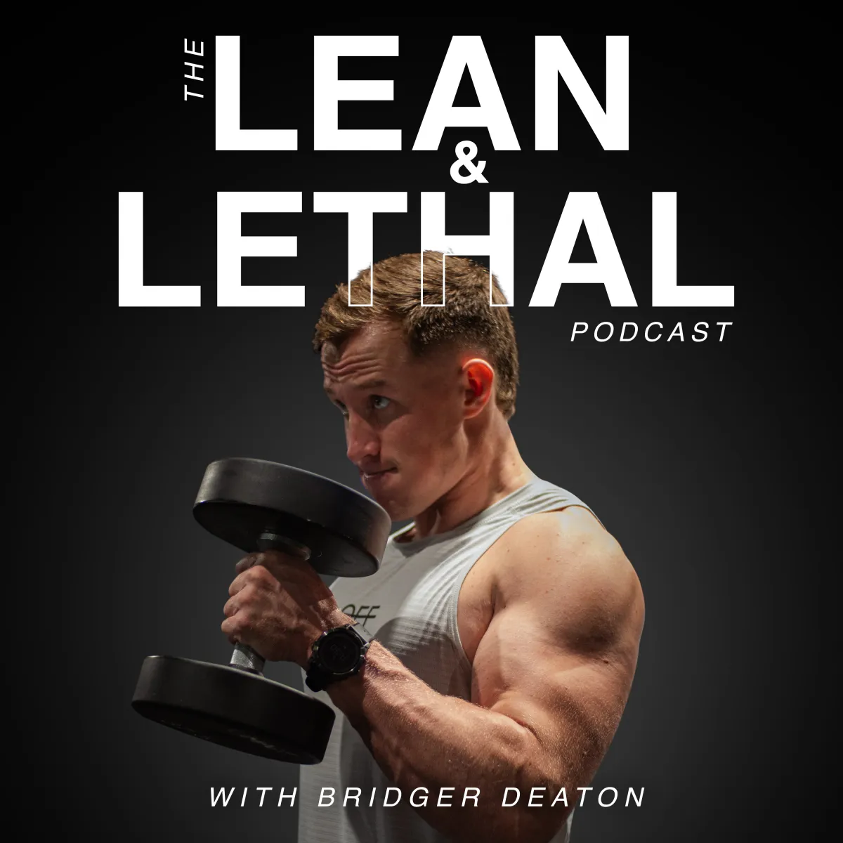 The Lean and Lethal Podcast with Bridger Deaton discussing Fitness, nutrition, mindset