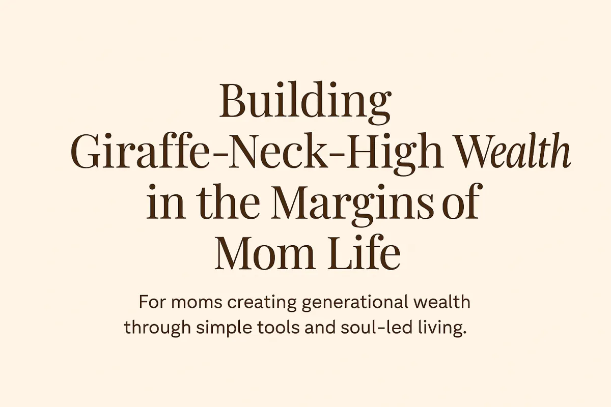 Soft neutral background used to introduce the mission of Giraffe Rich Momma, focused on building generational wealth in the margins of mom life.