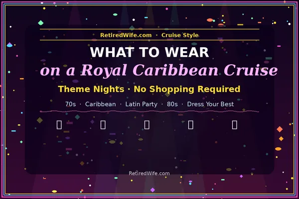 Colorful disco-themed graphic with dark purple background, spotlight beams, and confetti reading ‘What to Wear on a Royal Caribbean Cruise — Theme Nights, No Shopping Required’ with icons for 70s Night, Caribbean Night, Latin Party, 80s Night, and Dress Your Best, branded RetiredWife.com.
