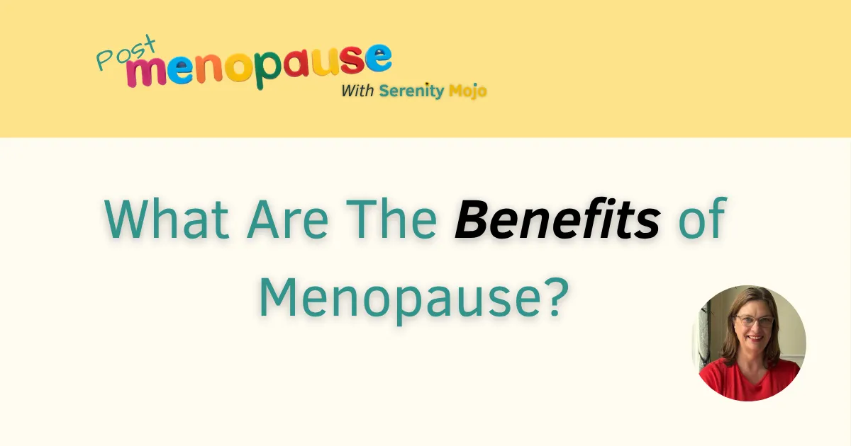 What Are The Benefits of Menopause?