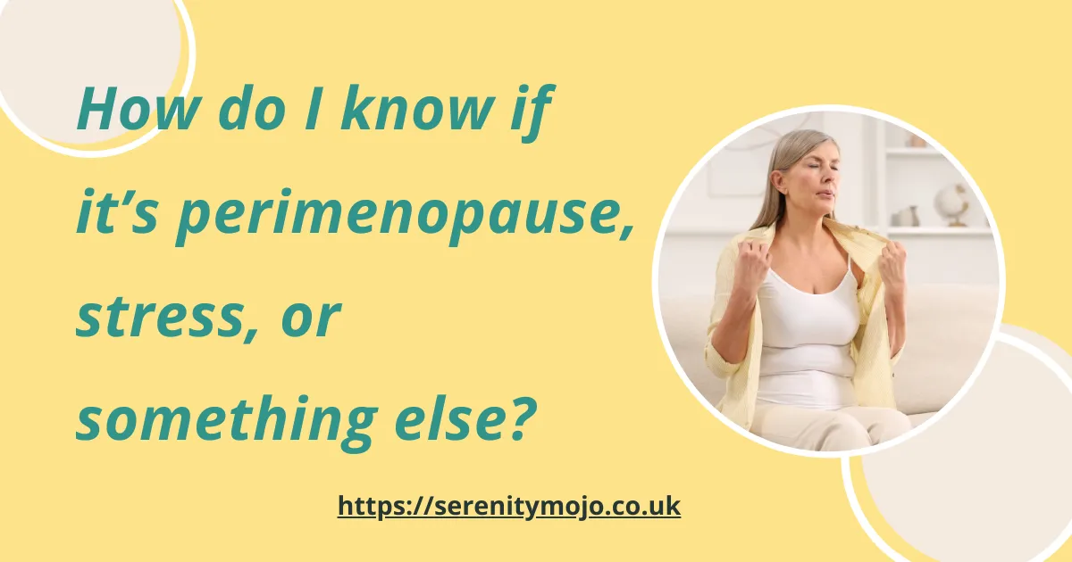 How do I know if it’s perimenopause, stress, or something else?