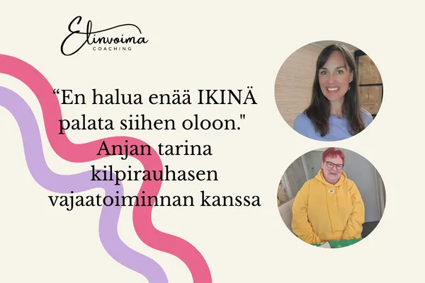 “En halua enää IKINÄ palata siihen oloon." Anjan tarina kilpirauhasen vajaatoiminnan kanssa
