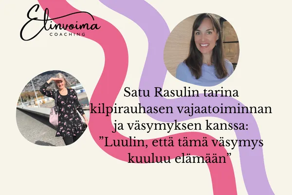 ”Luulin, että tämä väsymys kuuluu elämään"