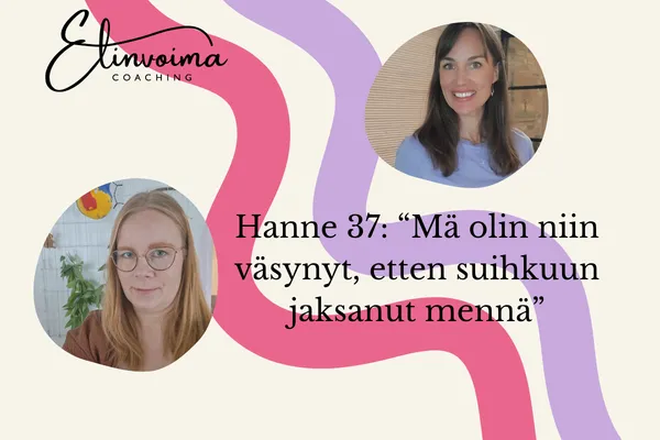 Hannen, 37, tarina: “En uskaltanut edes toivoa näin isoa muutosta.”