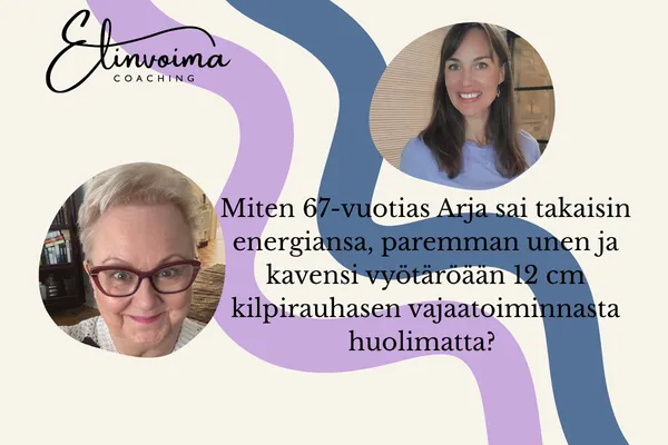 Miten 67-vuotias Arja sai takaisin energiansa, paremman unen ja kavensi vyötäröään 12 cm kilpirauhasen vajaatoiminnasta huolimatta?