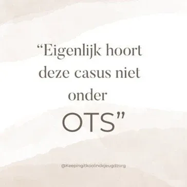 “Eigenlijk hoort deze casus niet onder OTS.”