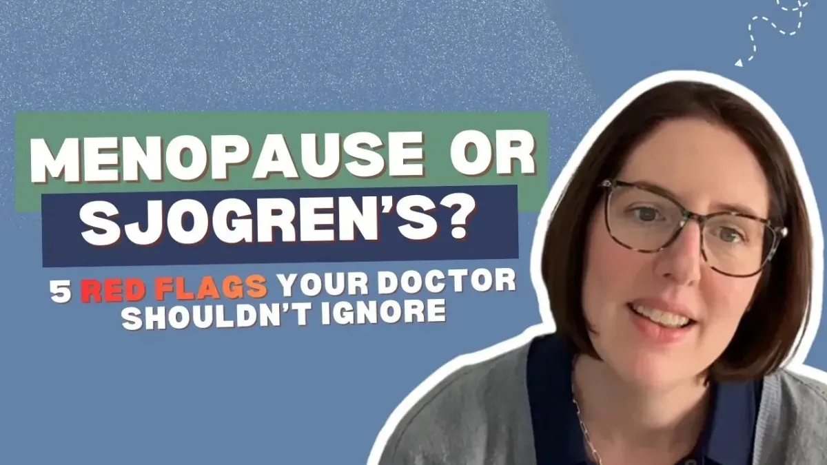 Menopause or Sjogren’s? 5 Red Flags Your Doctor Shouldn’t Ignore