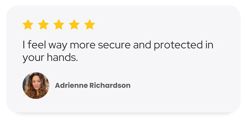 Adrienne Richardson says I feel way ore secure and protected in your hands.