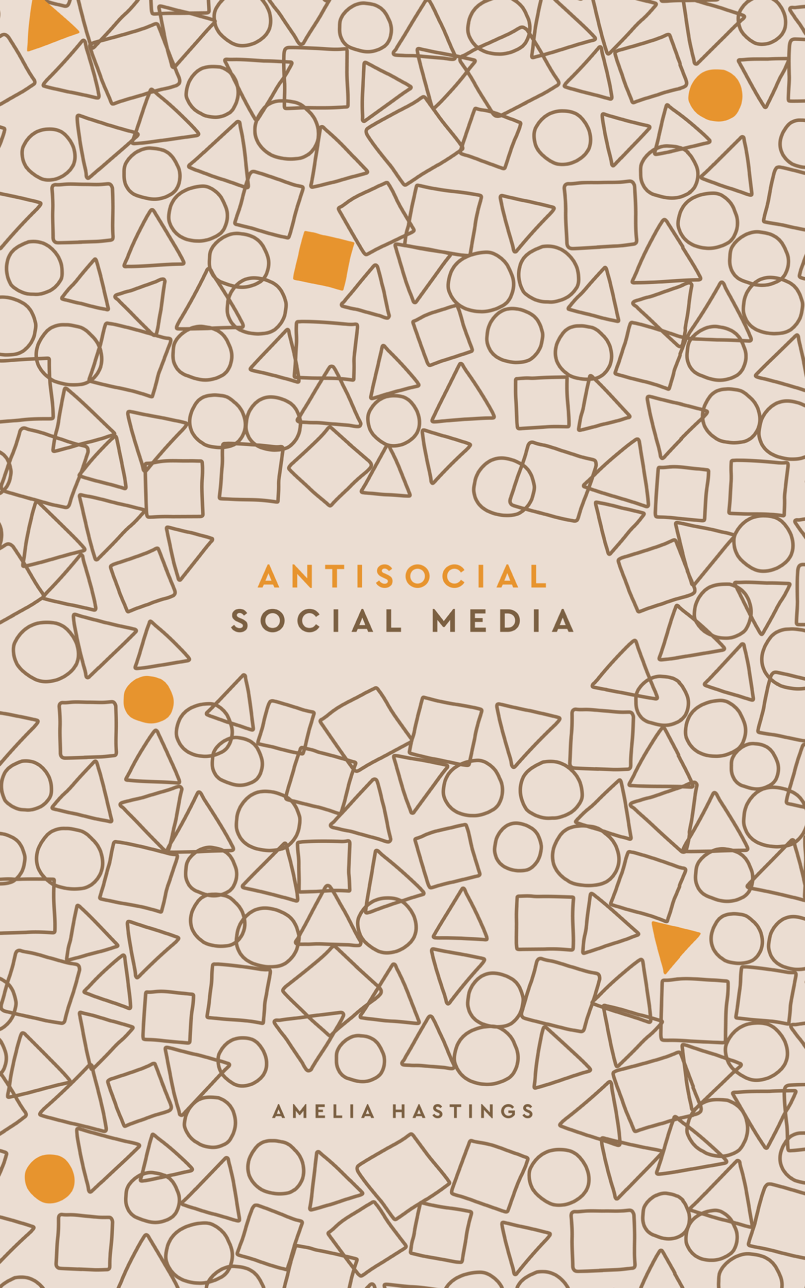 A picture of the cover of Antisocial Social Media: for professionals who'd rather not, the cover is a mixture of beige and brown with shapes covering the book apart from the name and title. Some shapes are coloured in a cheerful orange.