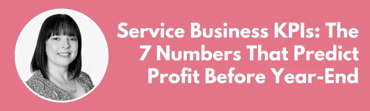 Service Business KPIs: The 7 Numbers That Predict Profit Before Year-End