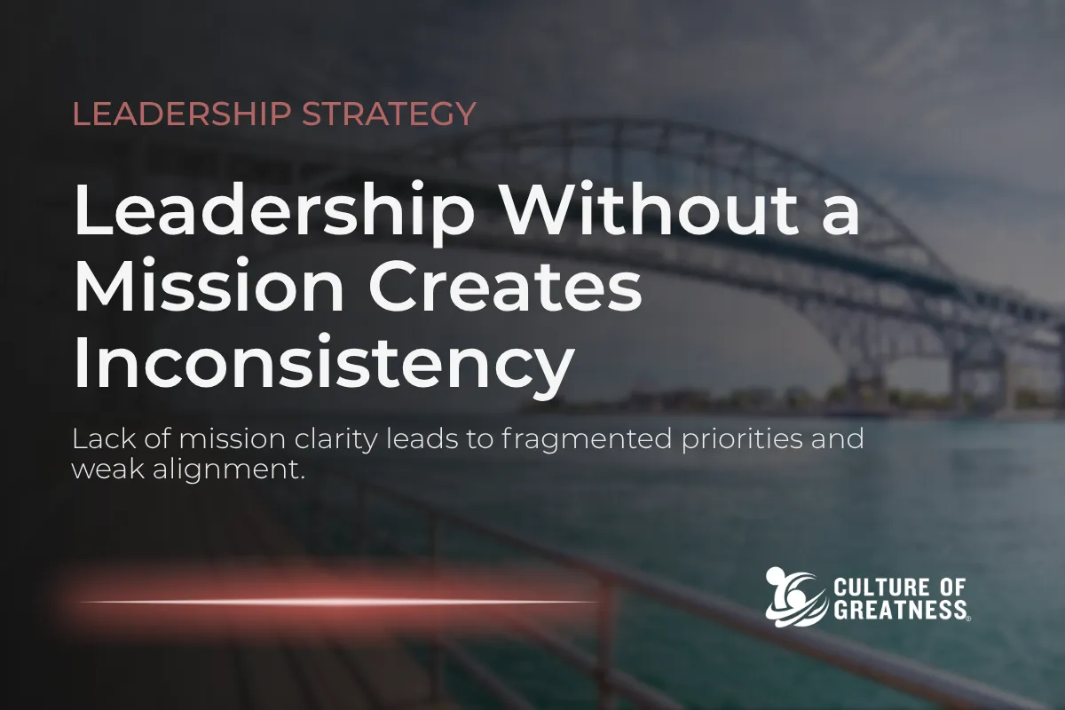 Leadership Without a Mission Creates Inconsistency