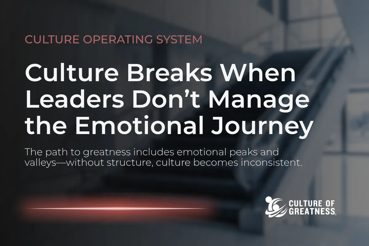 Culture Breaks When Leaders Don’t Manage the Emotional Journey