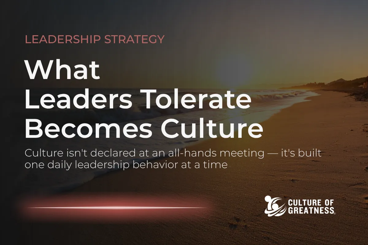 What Leaders Tolerate Becomes Culture
