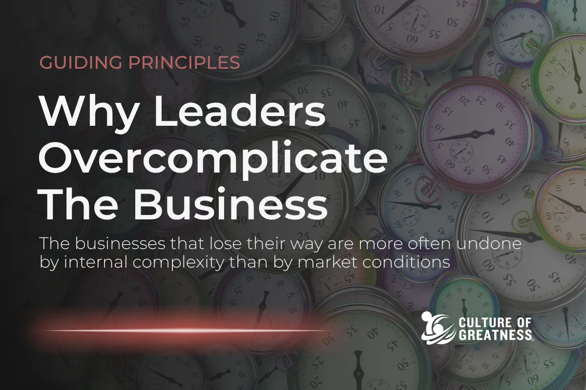Why Leaders Overcomplicate The Business