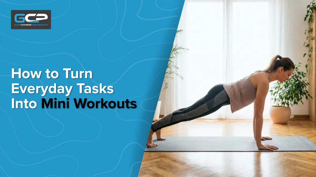 How to Turn Everyday Tasks Into Mini Workouts | Game Changing Performance