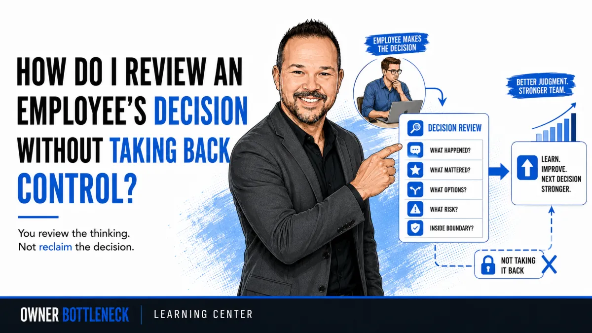 Darrell Willis pointing to a decision review process that helps employees examine what happened, what mattered, their options, risks, and boundaries without the owner taking back control.