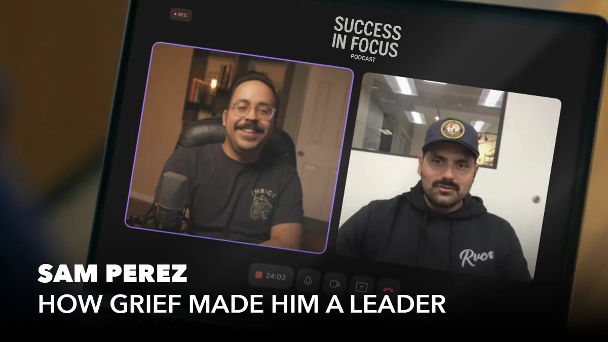 How Grief Made Him A Leader with Sam Perez
