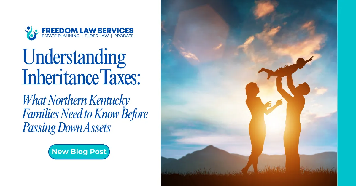 Understanding Inheritance Taxes: What Northern Kentucky Families Need to Know Before Passing Down Assets