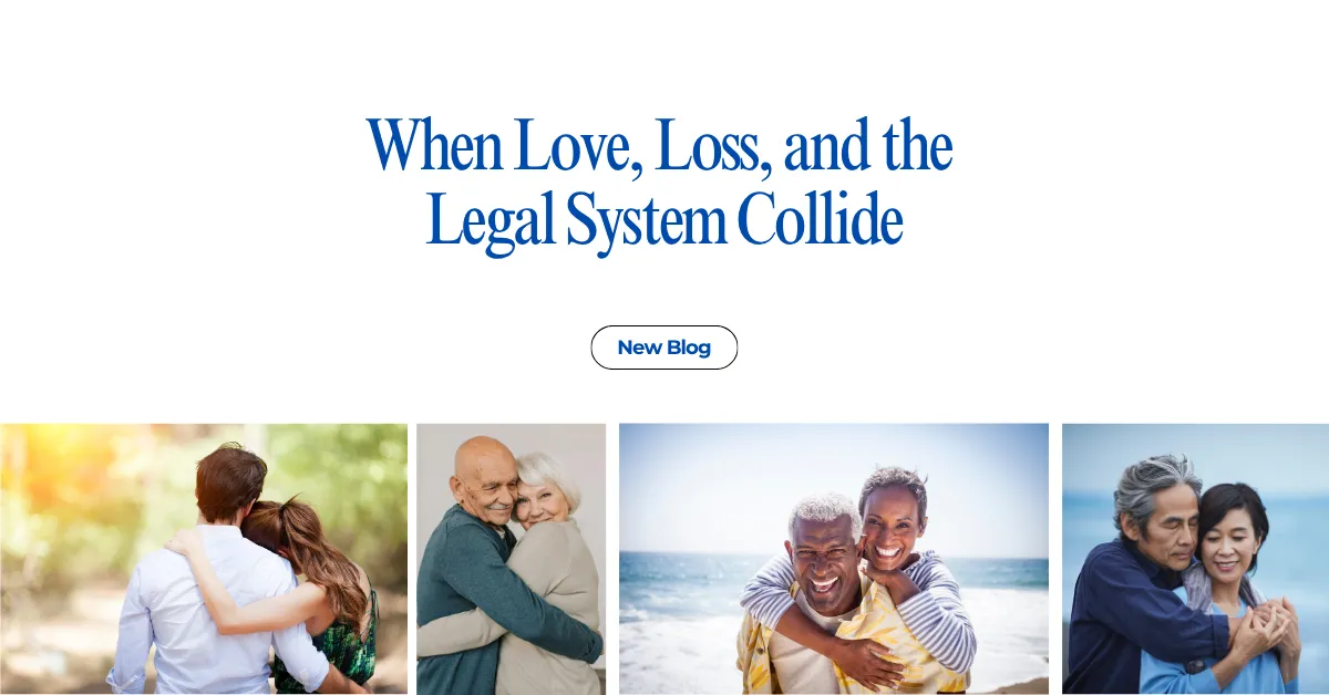Couples of different ages embracing with the title ‘When Love, Loss, and the Legal System Collide’ for a Northern Kentucky estate planning and elder law blog