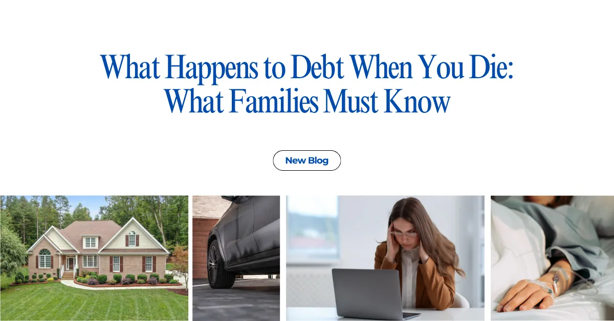blog header for ‘What Happens to Debt When You Die: What Families Must Know’ showing a house, car, stressed woman at laptop, and hospital patient, for Northern Kentucky elder law attorney