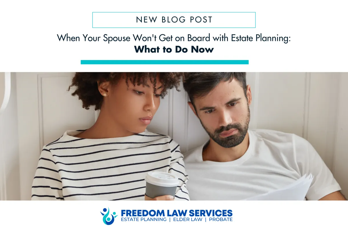 New blog post from Freedom Law Services about what to do when your spouse won’t get on board with estate planning, showing a concerned couple reviewing papers together.