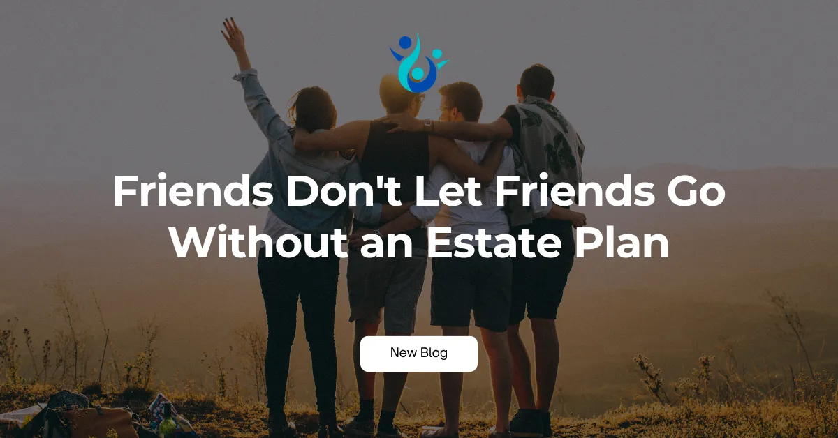 soft green blog header image with the title “Friends Don’t Let Friends Go Without an Estate Plan” styled in a clean modern font, used by a northern kentucky estate planning and elder law firm to promote life and legacy planning