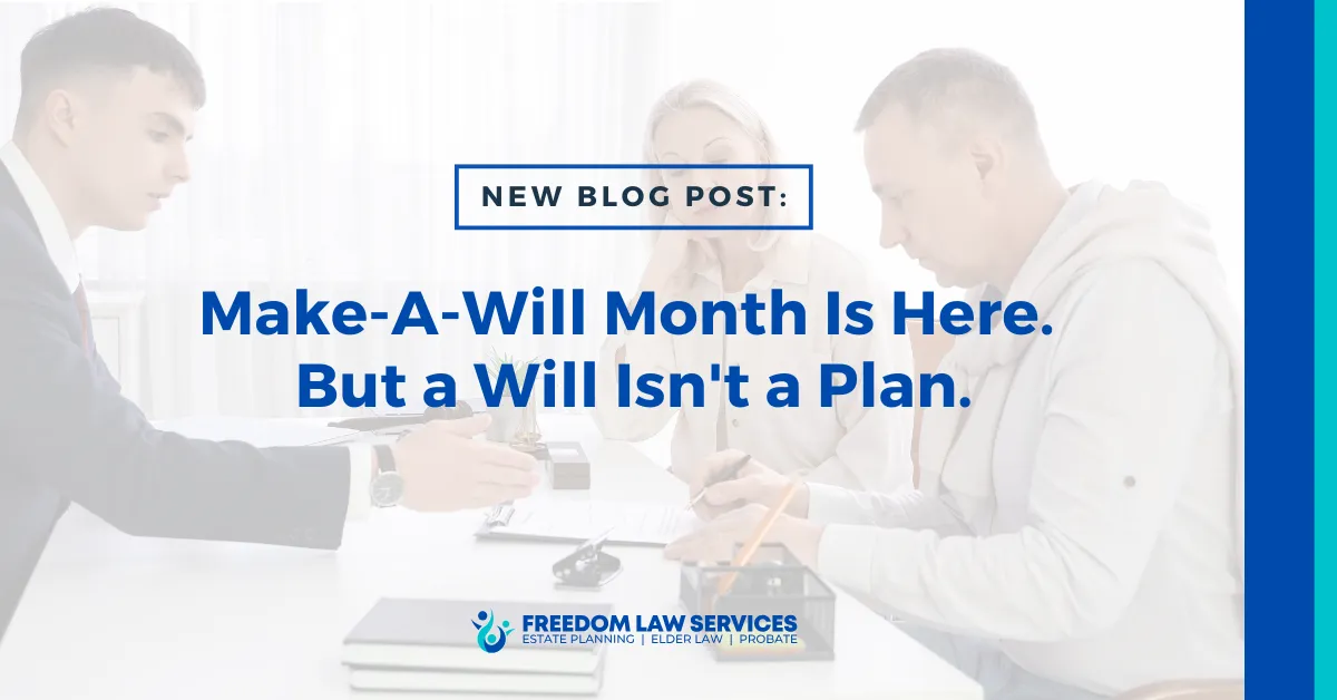 Older couple reviewing estate planning documents with a Freedom Law Services attorney — New Blog Post: Make-A-Will Month Is Here, But a Will Isn't a Plan.