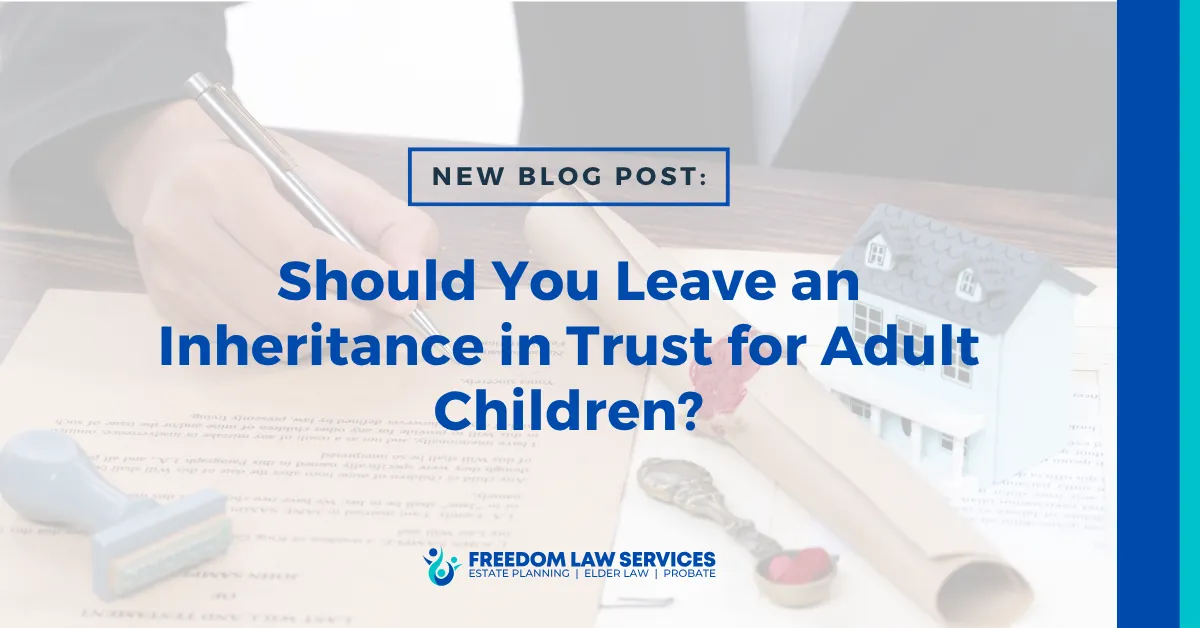 Freedom Law Services blog graphic: Should you leave an inheritance in trust for adult children?