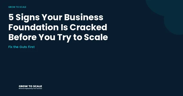 5 Signs Your Business Foundation Is Cracked Before You Try to Scale