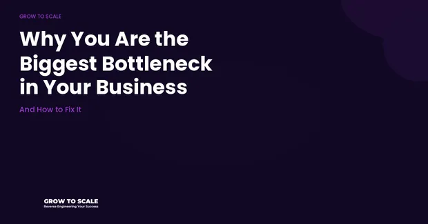 Why You Are the Biggest Bottleneck in Your Business (And How to Fix It)